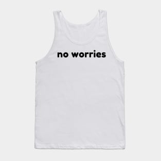 No Worries. Funny Sarcastic Saying Tank Top